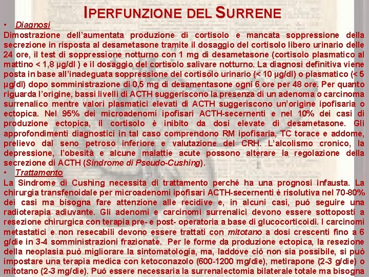 IPERFUNZIONE DEL SURRENE • Diagnosi Dimostrazione dell’aumentata produzione di cortisolo e mancata soppressione della