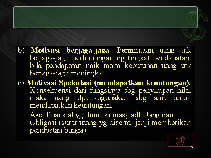 b) Motivasi berjaga-jaga. Permintaan uang utk berjaga-jaga berhubungan dg tingkat pendapatan, bila pendapatan naik