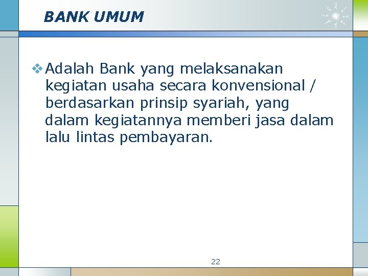 BANK UMUM v Adalah Bank yang melaksanakan kegiatan usaha secara konvensional / berdasarkan prinsip