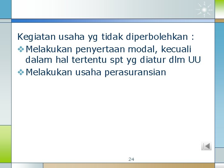 Kegiatan usaha yg tidak diperbolehkan : v Melakukan penyertaan modal, kecuali dalam hal tertentu