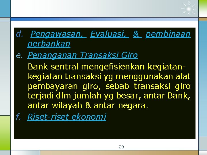 d. Pengawasan, Evaluasi, & pembinaan perbankan e. Penanganan Transaksi Giro Bank sentral mengefisienkan kegiatan