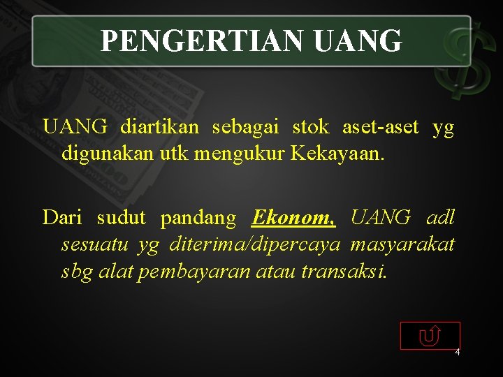 PENGERTIAN UANG diartikan sebagai stok aset-aset yg digunakan utk mengukur Kekayaan. Dari sudut pandang