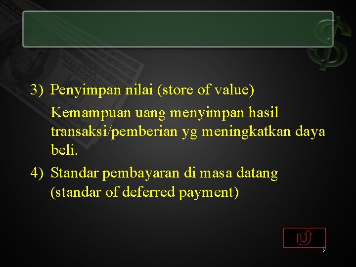 3) Penyimpan nilai (store of value) Kemampuan uang menyimpan hasil transaksi/pemberian yg meningkatkan daya