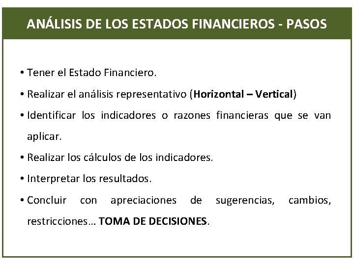 ANÁLISIS DE LOS ESTADOS FINANCIEROS - PASOS • Tener el Estado Financiero. • Realizar