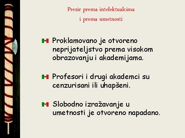 Prezir prema intelektualcima i prema umetnosti Proklamovano je otvoreno neprijateljstvo prema visokom obrazovanju i