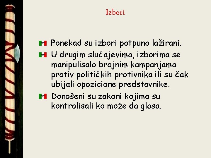 Izbori Ponekad su izbori potpuno lažirani. U drugim slučajevima, izborima se manipulisalo brojnim kampanjama