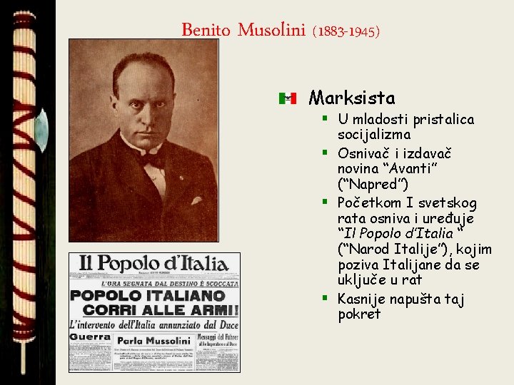 Benito Musolini (1883 -1945) Marksista § U mladosti pristalica socijalizma § Osnivač i izdavač