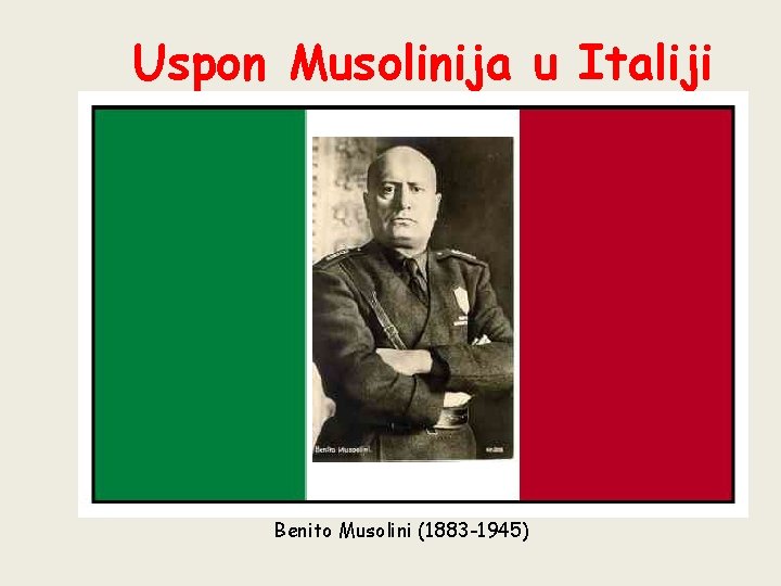 Uspon Musolinija u Italiji Benito Musolini (1883 -1945) 