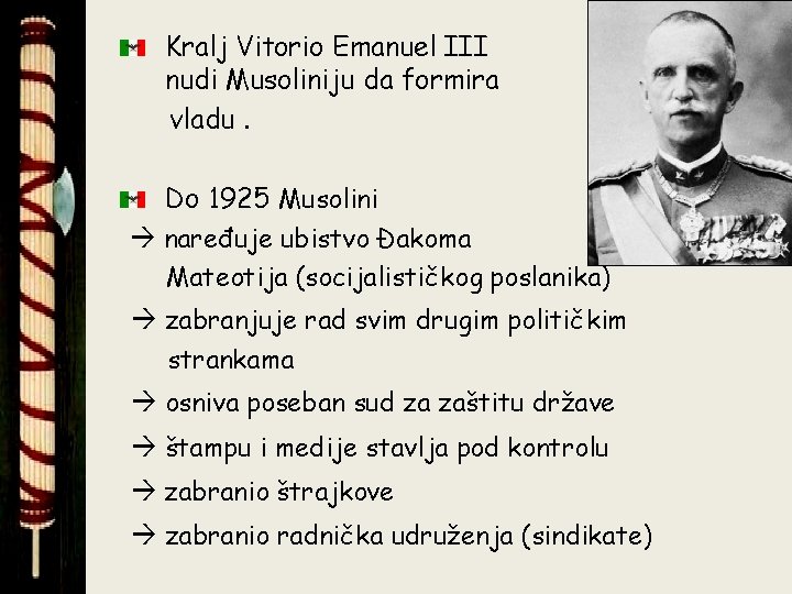Kralj Vitorio Emanuel III nudi Musoliniju da formira vladu. Do 1925 Musolini naređuje ubistvo