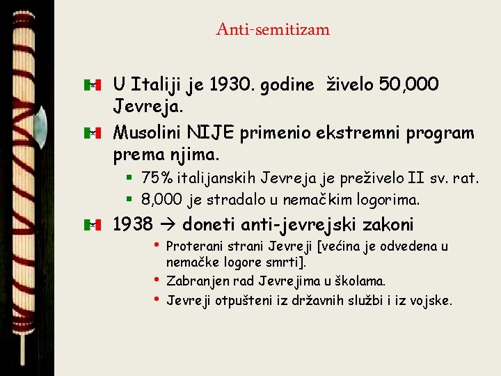 Anti-semitizam U Italiji je 1930. godine živelo 50, 000 Jevreja. Musolini NIJE primenio ekstremni