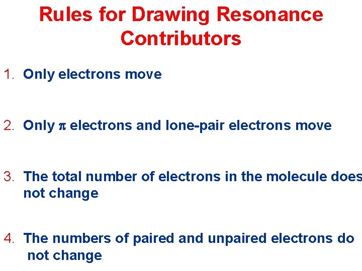 Rules for Drawing Resonance Contributors 1. Only electrons move 2. Only p electrons and