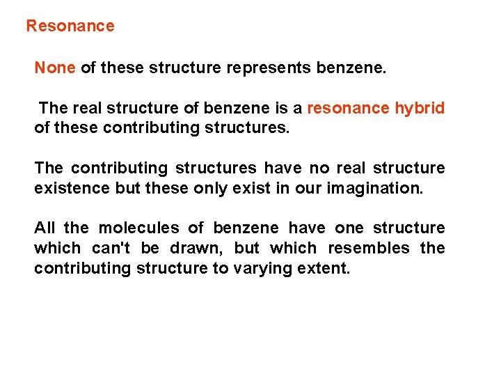 Resonance None of these structure represents benzene. The real structure of benzene is a