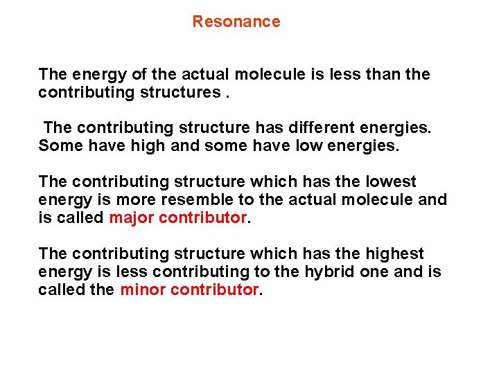 Resonance The energy of the actual molecule is less than the contributing structures. The