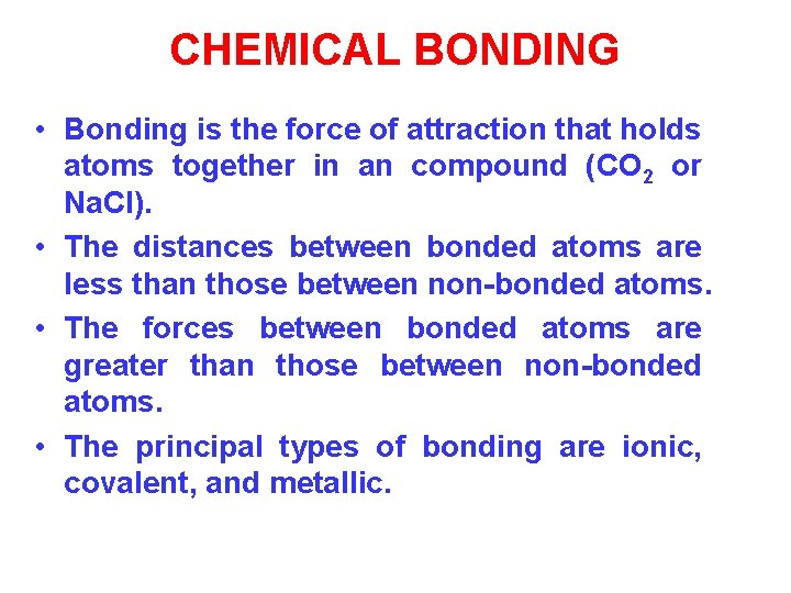 CHEMICAL BONDING • Bonding is the force of attraction that holds atoms together in