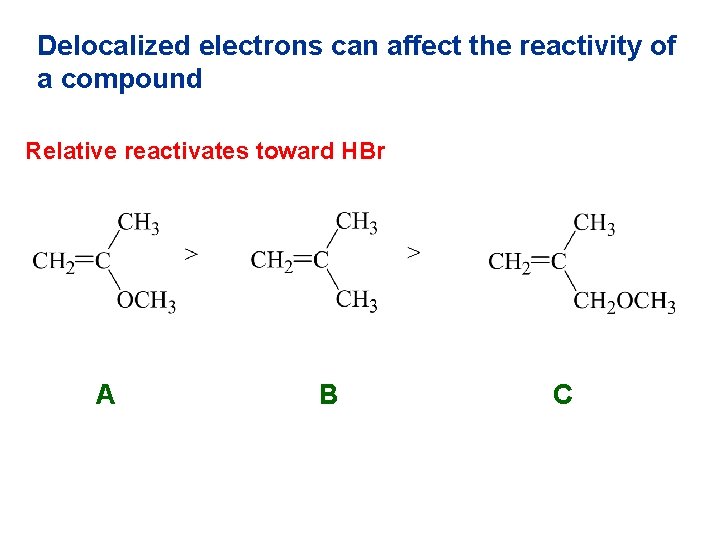 Delocalized electrons can affect the reactivity of a compound Relative reactivates toward HBr A