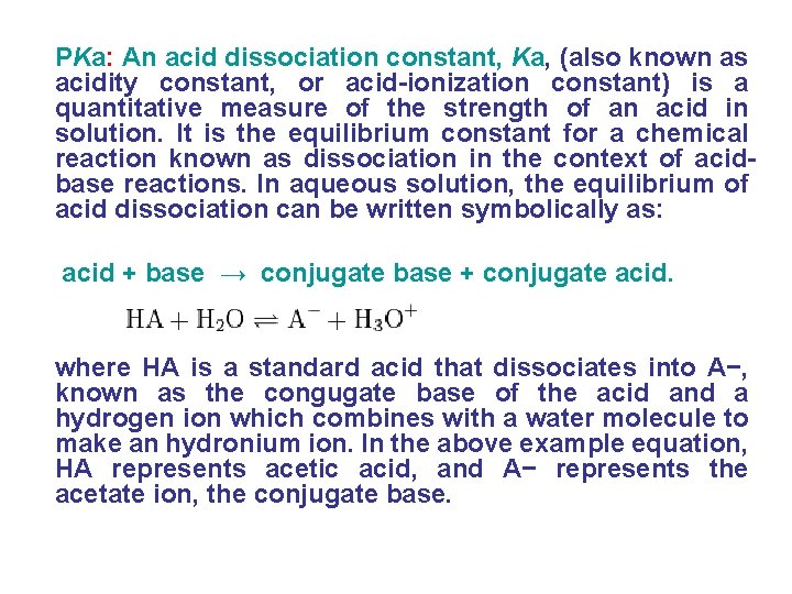 PKa: An acid dissociation constant, Ka, (also known as acidity constant, or acid-ionization constant)