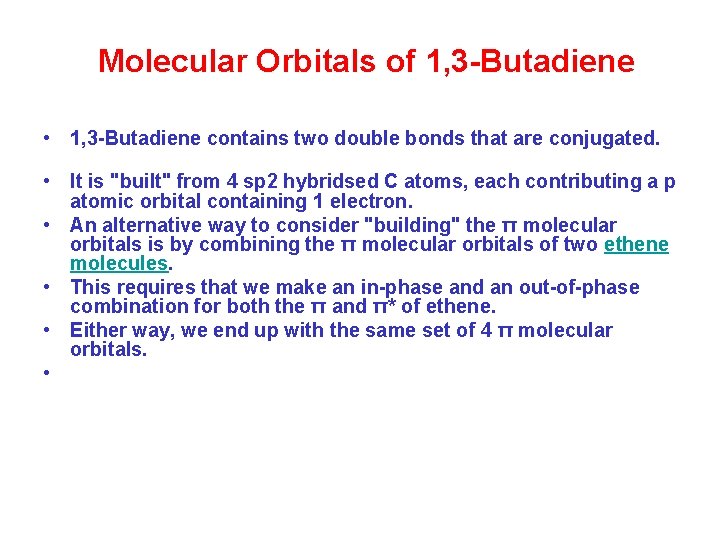 Molecular Orbitals of 1, 3 -Butadiene • 1, 3 -Butadiene contains two double bonds