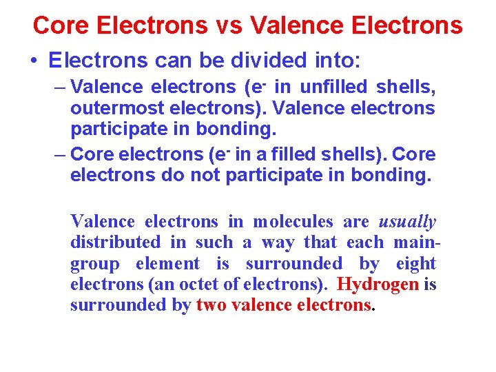 Core Electrons vs Valence Electrons • Electrons can be divided into: – Valence electrons