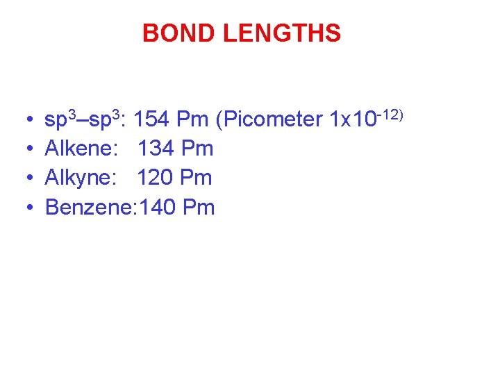 BOND LENGTHS • • sp 3–sp 3: 154 Pm (Picometer 1 x 10 -12)