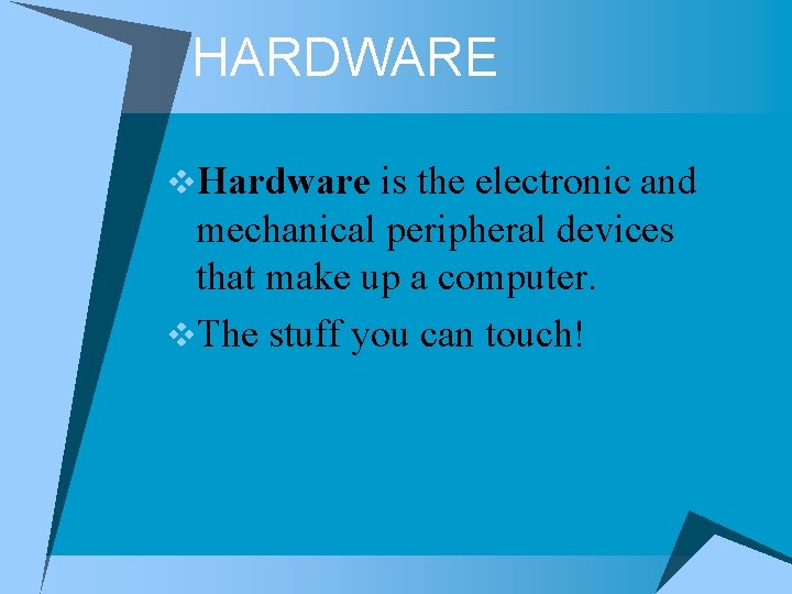 HARDWARE v. Hardware is the electronic and mechanical peripheral devices that make up a