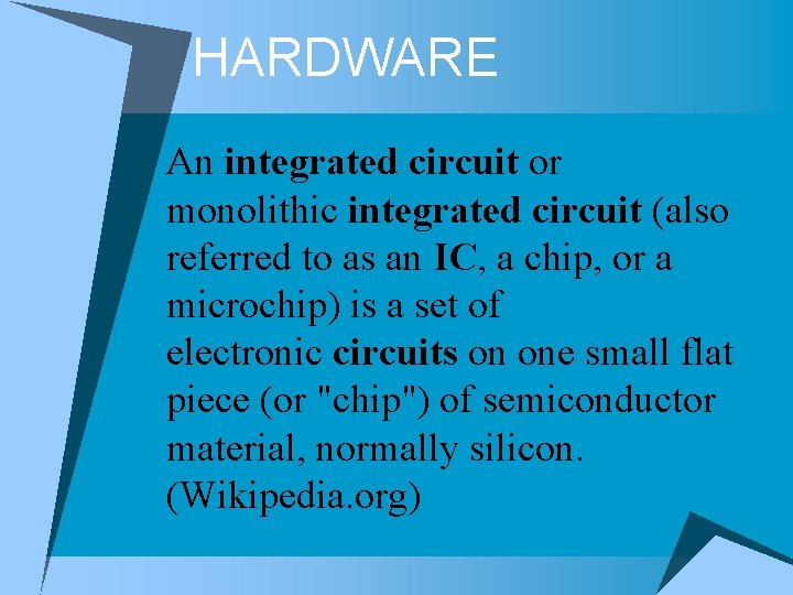 HARDWARE An integrated circuit or monolithic integrated circuit (also referred to as an IC,
