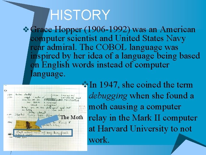 HISTORY v Grace Hopper (1906 -1992) was an American computer scientist and United States