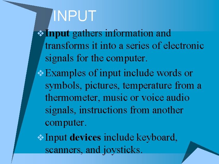 INPUT v. Input gathers information and transforms it into a series of electronic signals