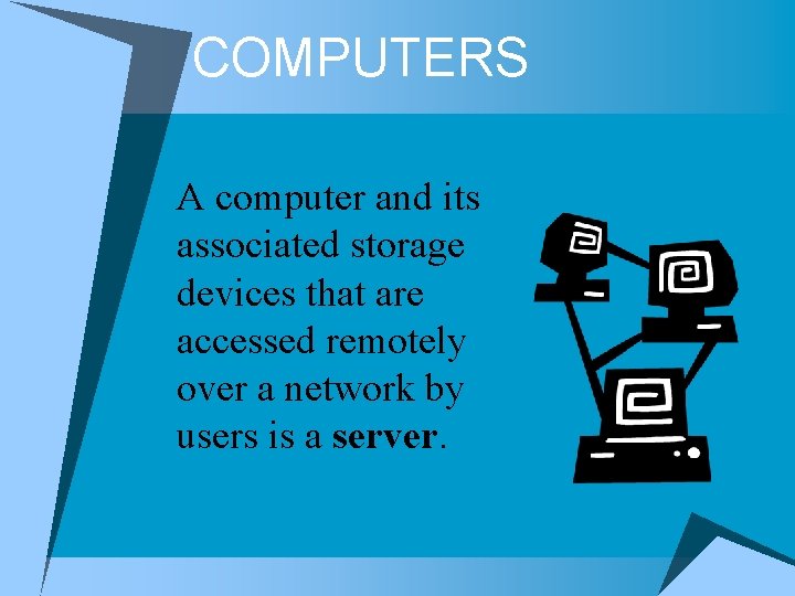 COMPUTERS A computer and its associated storage devices that are accessed remotely over a