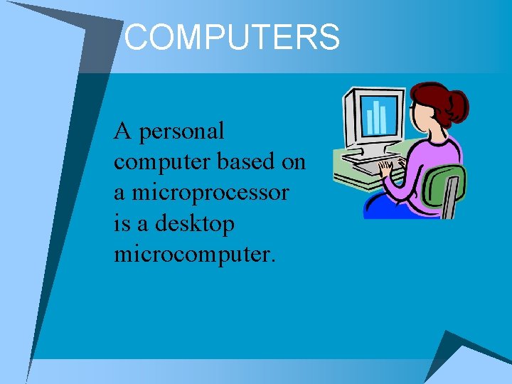 COMPUTERS A personal computer based on a microprocessor is a desktop microcomputer. 
