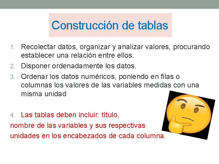 Construcción de tablas 1. Recolectar datos, organizar y analizar valores, procurando establecer una relación