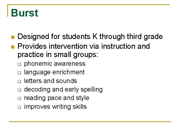 Burst n n Designed for students K through third grade Provides intervention via instruction