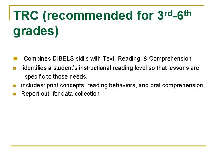 TRC (recommended for 3 rd-6 th grades) n n Combines DIBELS skills with Text,