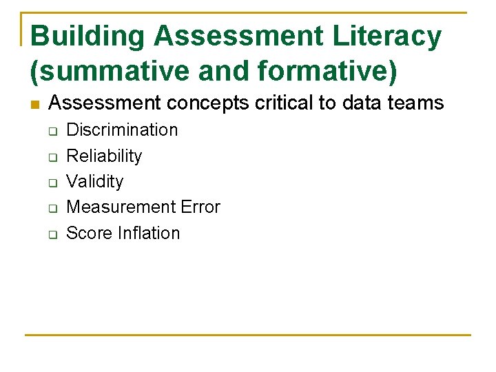 Building Assessment Literacy (summative and formative) n Assessment concepts critical to data teams q