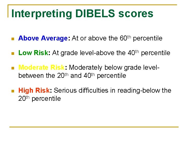 Interpreting DIBELS scores n Above Average: At or above the 60 th percentile n