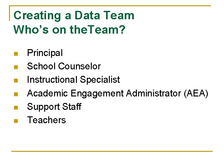 Creating a Data Team Who’s on the. Team? n n n Principal School Counselor