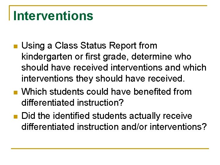 Interventions n n n Using a Class Status Report from kindergarten or first grade,