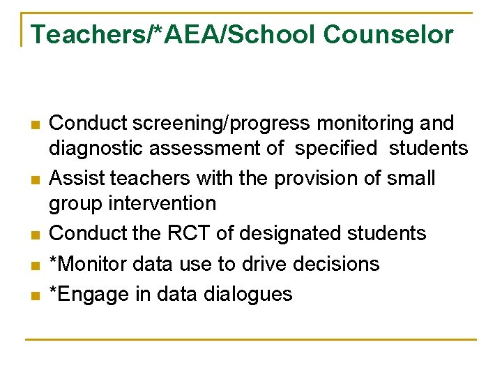 Teachers/*AEA/School Counselor n n n Conduct screening/progress monitoring and diagnostic assessment of specified students