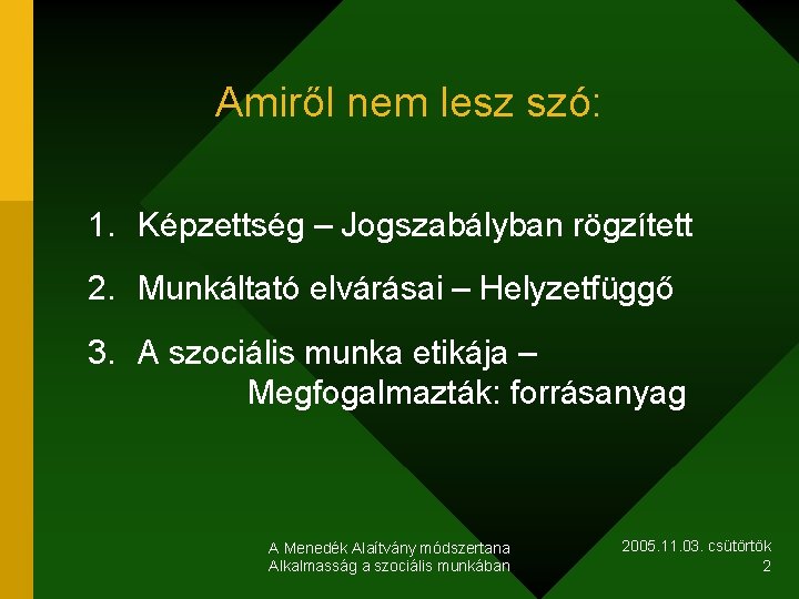 Amiről nem lesz szó: 1. Képzettség – Jogszabályban rögzített 2. Munkáltató elvárásai – Helyzetfüggő