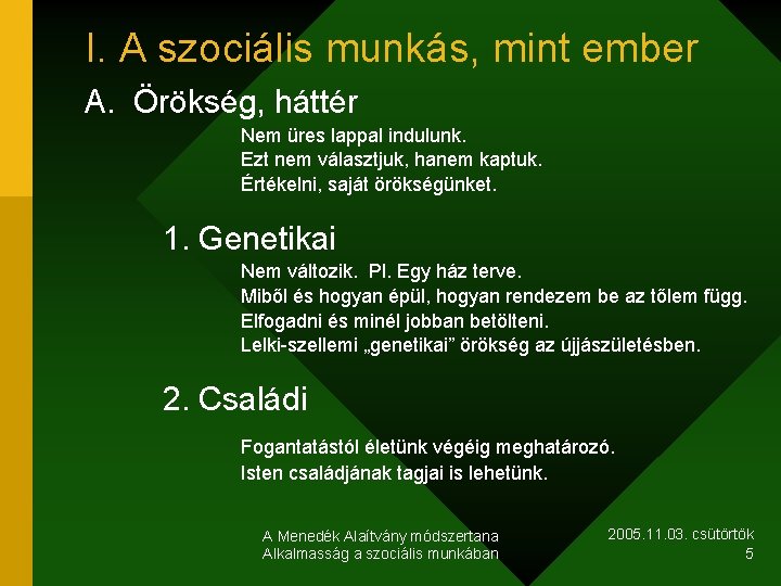 I. A szociális munkás, mint ember A. Örökség, háttér Nem üres lappal indulunk. Ezt