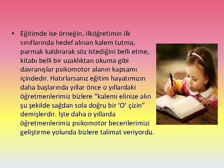  • Eğitimde ise örneğin, ilköğretimin ilk sınıflarında hedef alınan kalem tutma, parmak kaldırarak