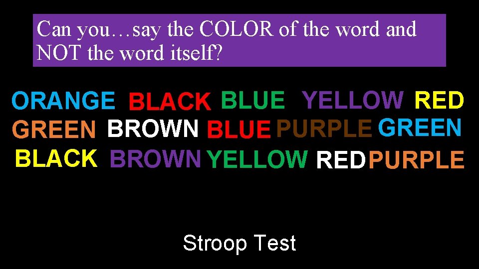 Can you…say the COLOR of the word and NOT the word itself? ORANGE BLACK