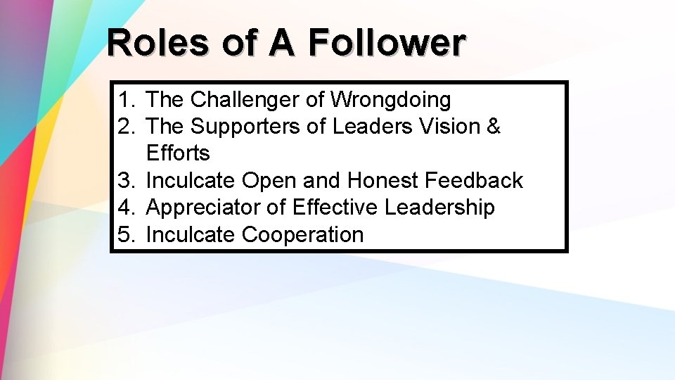 Roles of A Follower 1. The Challenger of Wrongdoing 2. The Supporters of Leaders