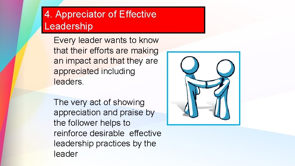 4. Appreciator of Effective Leadership Every leader wants to know that their efforts are