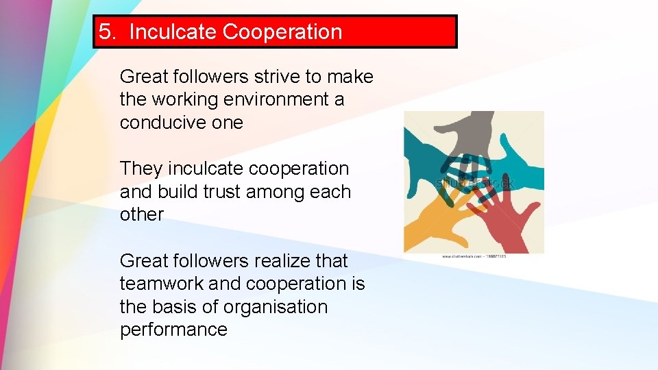 5. Inculcate Cooperation Great followers strive to make the working environment a conducive one