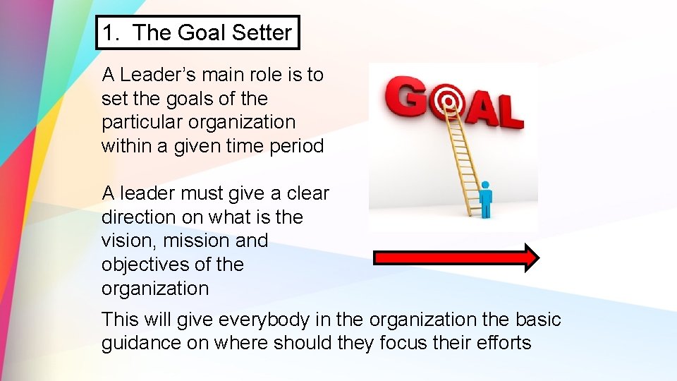 1. The Goal Setter A Leader’s main role is to set the goals of