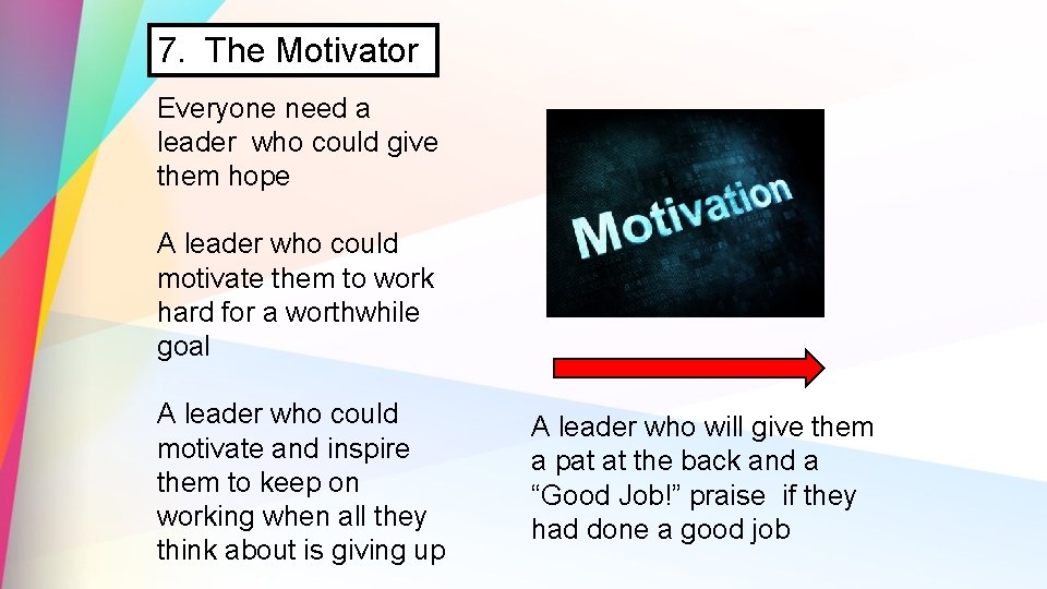 7. The Motivator Everyone need a leader who could give them hope A leader