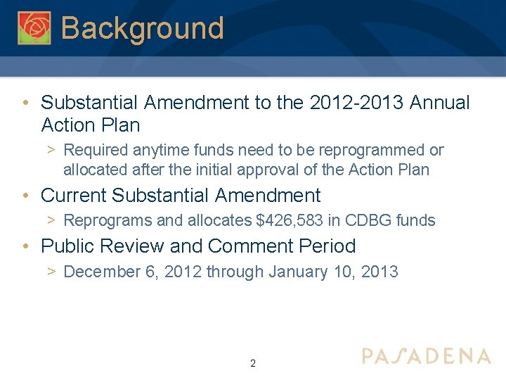 Background • Substantial Amendment to the 2012 -2013 Annual Action Plan > Required anytime
