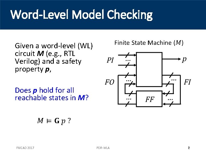 Word-Level Model Checking Given a word-level (WL) circuit M (e. g. , RTL Verilog)