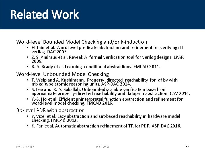 Related Work Word-level Bounded Model Checking and/or k-induction • H. Jain et al. Word