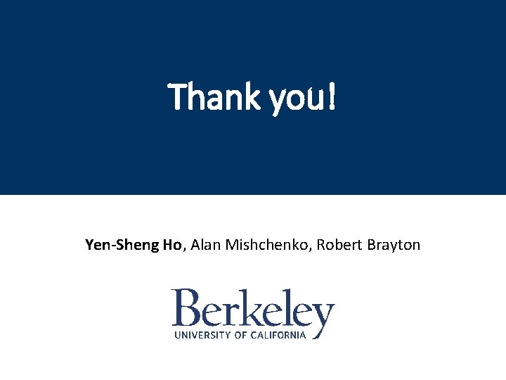 Thank you! Yen-Sheng Ho, Alan Mishchenko, Robert Brayton 